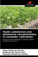 Humic substances and aluminium concentrations in coriander cultivation: Growth and root morphology of coriander cultivars 6203265802 Book Cover