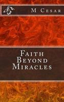 Faith Beyond Miracles 1492747882 Book Cover