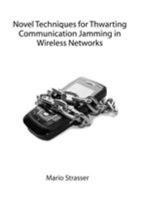 Novel Techniques for Thwarting Communication Jamming in Wireless Networks 3839147786 Book Cover