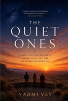 The Quiet Ones: A Novel of Consciousness, Connection, and the Mysteries Between Us B0H6NFWP1B Book Cover