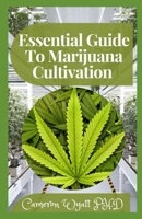 Essential Guide To Marijuana Cultivation: The Perfect Guide to Growing Marijuana for Recreational and Medicinal Use B09BYDQCYP Book Cover