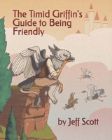 The Timid Griffin's Guide to Being Friendly B0GNYNZRM1 Book Cover
