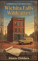 Wichita Falls Wildcatter: A Cali Rhodes Cozy Travel Mystery B0GBTDT59N Book Cover