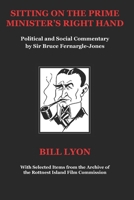 Sitting on the Prime Minister’s Right Hand: Political and Social Commentary by Sir Bruce Fernargle-Jones 0987458744 Book Cover