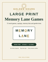 Golden Hours Memory Lane Games: 72 Large Print Word Games, Sayings, Memory Lists and Gentle Trivia for Seniors — Six Kinds of Games with Every Answer Verified (Golden Hours — Book 1) B0HG5T5GFR Book Cover
