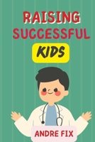 Raising Successful Kids: How to Foster Brain Development from birth B0BSJD9WR7 Book Cover