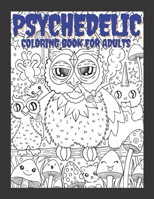 Psychedelic Coloring Book For Adults: Relaxing And Stress Relieving Art For Stoners B08SFZCTYD Book Cover