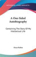 A One-Sided Autobiography: Containing the Story of My Intellectual Life 1163091235 Book Cover