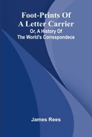 Foot-prints of a letter carrier; or, a history of the world's correspondece 9369873627 Book Cover