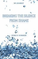 Breaking The Silence From Shame: My Journey 1512740039 Book Cover