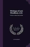 Writings of Levi Woodbury, Ll.D. Political, Judicial and Literary 1358545944 Book Cover