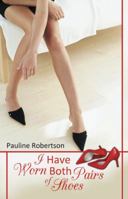 I Have Worn Both Pairs of Shoes 1452568936 Book Cover