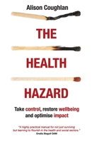 The Health Hazard: Take Control, Restore Wellbeing and Optimise Impact 1989737188 Book Cover