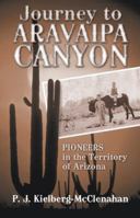 Journey to Aravaipa Canyon: Pioneers in the Territory of Arizona 1491716061 Book Cover