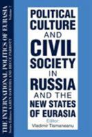 Political Culture and Civil Society in Russia and the New States of Eurasia (International Politics of Eurasia) 1563243652 Book Cover