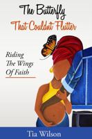 The Butterfly That Couldn't Flutter: Riding The Wings Of Faith 0578678705 Book Cover