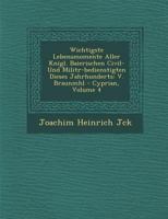 Wichtigste Lebensmomente Aller K�nigl. Baierischen Civil- Und Milit�r-Bedienstigten Dieses Jahrhunderts: V. Braunm�hl - Cyprian, Volume 4 1249984882 Book Cover