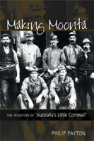 Making Moonta: The Invention of Australia's Little Cornwall 0859897966 Book Cover