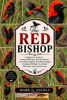 RED BISHOP BIRD: A Definitive Guide to Seasonal Plumage Transformation, Courtship Displays, Breeding Ecology, Grassland Habitat Use, Social Structure, and Conservation B0H5NWCQMX Book Cover