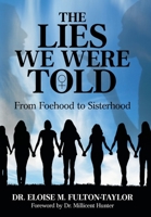 The Lies We Were Told: From Foehood to Sisterhood 1480880191 Book Cover