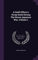A Staff Officer's Scrap!book During the Russo-Japanese War; Volume 1 137242850X Book Cover