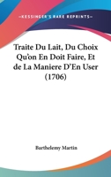 Traite Du Lait, Du Choix Qu'on En Doit Faire, Et de La Maniere D'En User (1706) 1104926687 Book Cover