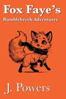 Fox Faye’s Bumblebrook Adventures: 30 Tales of Curiosity, Kindness, and Forest Magic B0DZ6THG6Z Book Cover