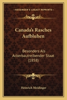 Canada's Rasches Aufbluhen: Besonders Als Ackerbautreibender Staat (1858) 1168029945 Book Cover