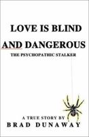 Love is Blind and Dangerous: The Psychopathic Stalker 0595190286 Book Cover
