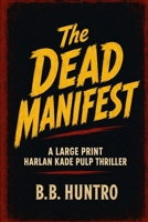 The Dead Manifest: A Large Print Harlan Kade Pulp Thriller B0H7D6JC8G Book Cover