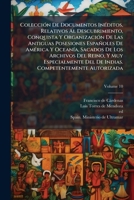 Colección De Documentos Inéditos, Relativos Al Descubrimiento, Conquista Y Organización De Las Antiguas Posesiones Españoles De América Y Oceanía, ... Autorizada, Volume 10 1175027979 Book Cover