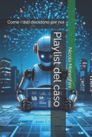 Playlist del caso: Come i dati decidono per noi (Pensare in Codice – Storie, Idee e Futuri dell’Informatica) (Italian Edition) B0FHK6H4XH Book Cover