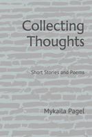 Collecting Thoughts: Short Stories and Poems 1983231762 Book Cover