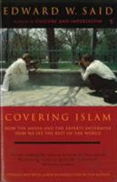 Covering Islam: How the Media and the Experts Determine How We See the Rest of the World 0679758909 Book Cover