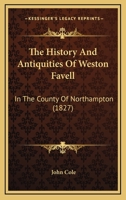 The History and Antiquities of Weston Favell, in the County of Northampton. [With plates.] 1241092958 Book Cover