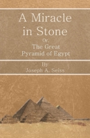 Miracle in Stone: or the Great Pyramid of Egypt 1789870054 Book Cover