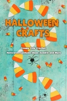 Halloween Crafts: Creepy Cute Crochet Halloween Costume Ideas, Zombie and More: Halloween Crochet B08JRGP7BK Book Cover