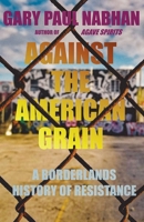 Against the American Grain: A Borderlands History of Resistance 082636697X Book Cover