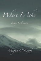 Where I Ache: Poetry Collection 198078096X Book Cover