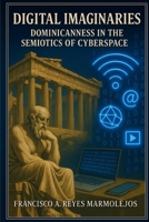 Digital Imagimaries: Dominican Identity in the semiotics of Cyberspace. B0FSKNGB6Y Book Cover