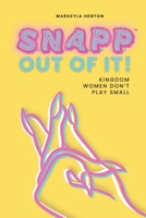 S.N.A.P.P. ™ Out of It: Kingdom Women Don't Play Small B0DFYX75ML Book Cover