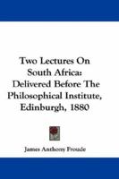 Two Lectures On South Africa: Delivered Before the Philosophical Institute, Edinburgh, Jan. 6 & 9, 1880 3744752267 Book Cover