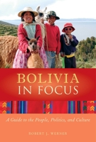 Bolivia in Focus: A Guide to the People, Politics, and Culture (In Focus Guides) 1566562996 Book Cover