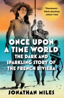 Once Upon a Time World: The Dark and Sparkling Story of the French Riviera 1838953434 Book Cover
