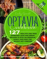 Optavia Cookbook 2021: 127 Healthy And True Approved Lean And Green Recipes to Stay on Program Easily And Keep the Weight Off Forever 1801099413 Book Cover