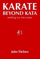 Karate Beyond Kata: melting ice into water B08GVJLN5W Book Cover