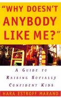 Why Doesn't Anybody Like Me?: A Guide To Raising Socially Confident Kids 068814960X Book Cover