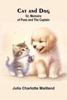 Cat and Dog; Or, Memoirs of Puss and the Captain 9366389252 Book Cover