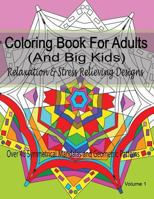 Coloring Book for Adults (and Big Kids) Relaxation and Stress Relieving Designs: Over 40 Symmetrical Mandalas & Geometric Patterns 1514652765 Book Cover