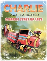 Charlie and His Buddies: Charlie Stays up Late 1525588923 Book Cover